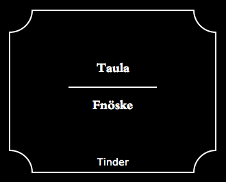 Taula, fnoske, tinder